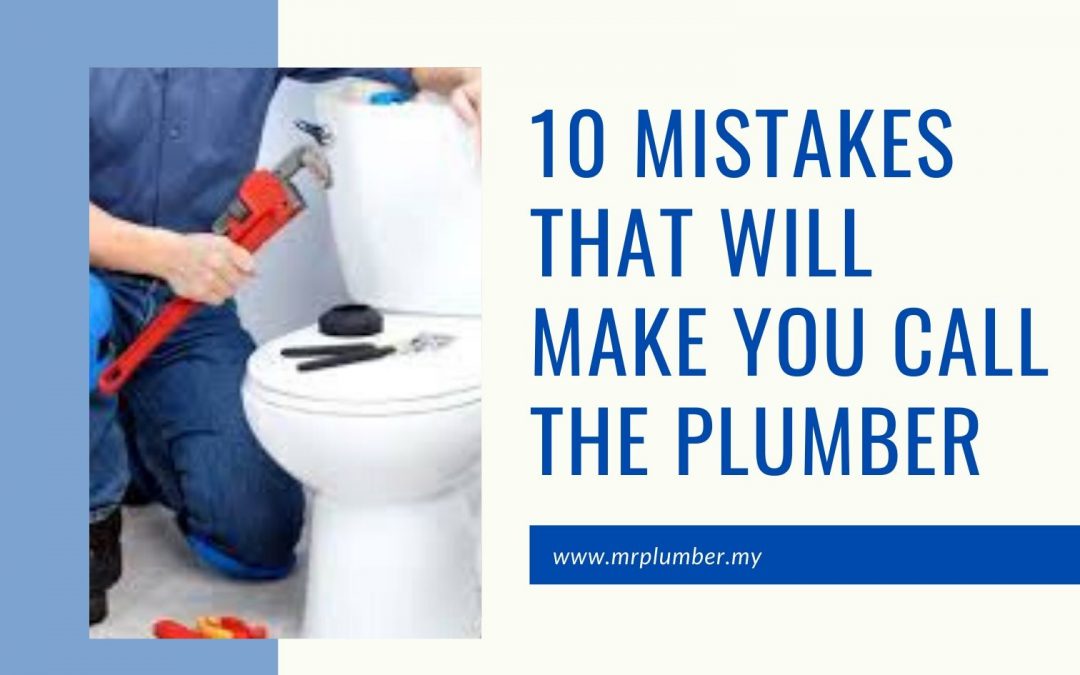 Mistakes That Will Make You Call The Plumber