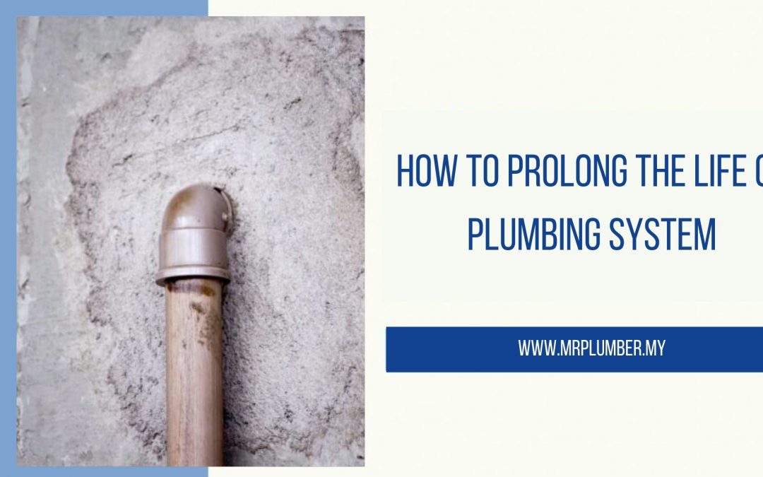 How To Prolong The Life Of Plumbing System