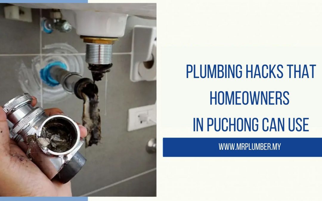 Plumbing Hacks That Homeowners in Puchong Can Use