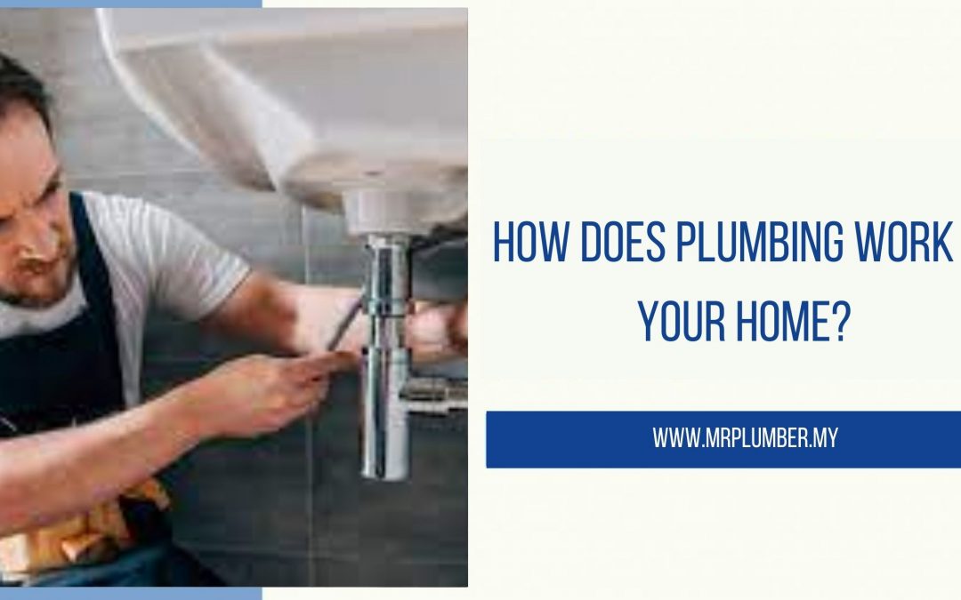 How Does Plumbing Work in Your Home?